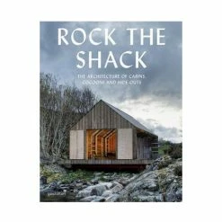 Manic Rock The Shack: The Architecture Of Cabins, Cocoons And Hide-Outs